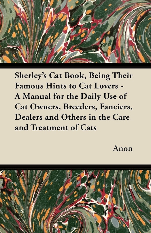 Couverture_Sherley's Cat Book, Being Their Famous Hints to Cat Lovers - A Manual for the Daily Use of Cat Owners, Breeders, Fanciers, Dealers and Others in the Care and Treatment of Cats