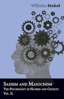 Front cover_Sadism And Masochism - The Psychology Of Hatred And Cruelty - Vol. II