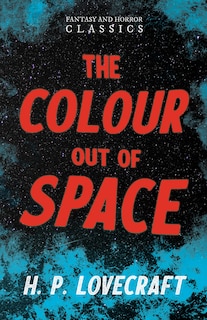 The Colour Out of Space (Fantasy and Horror Classics);With a Dedication by George Henry Weiss: With a Dedication by George Henry Weiss