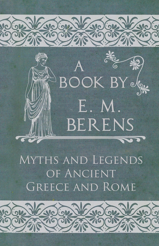 Front cover_The Myths and Legends of Ancient Greece and Rome