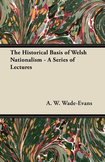 Front cover_The Historical Basis of Welsh Nationalism - A Series of Lectures