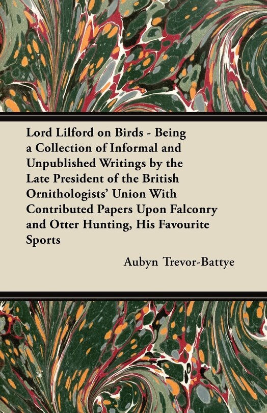 Front cover_Lord Lilford on Birds - Being a Collection of Informal and Unpublished Writings by the Late President of the British Ornithologists' Union With Contributed Papers Upon Falconry and Otter Hunting, His Favourite Sports