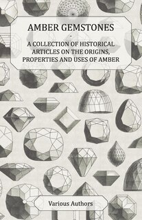 Couverture_Amber Gemstones - A Collection of Historical Articles on the Origins, Properties and Uses of Amber