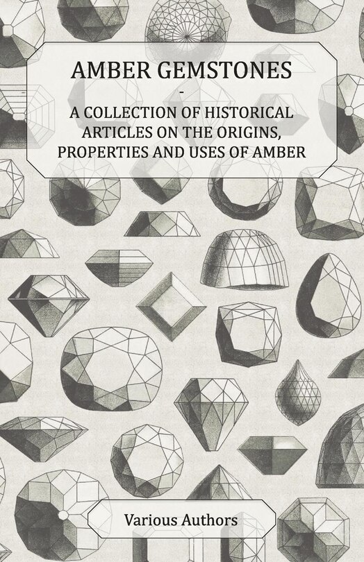 Couverture_Amber Gemstones - A Collection of Historical Articles on the Origins, Properties and Uses of Amber