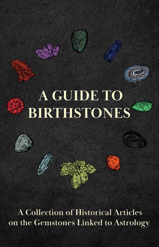 Front cover_A Guide to Birthstones - A Collection of Historical Articles on the Gemstones Linked to Astrology