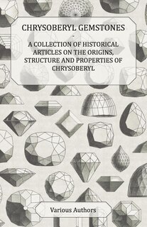 Couverture_Chrysoberyl Gemstones - A Collection of Historical Articles on the Origins, Structure and Properties of Chrysoberyl