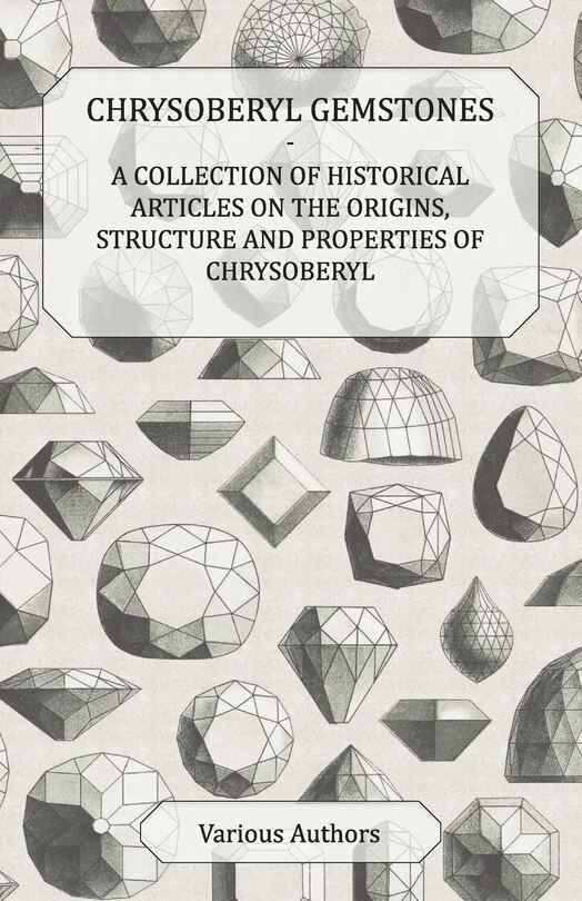 Couverture_Chrysoberyl Gemstones - A Collection of Historical Articles on the Origins, Structure and Properties of Chrysoberyl