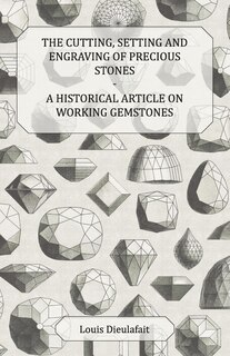 Front cover_The Cutting, Setting and Engraving of Precious Stones - A Historical Article on Working Gemstones