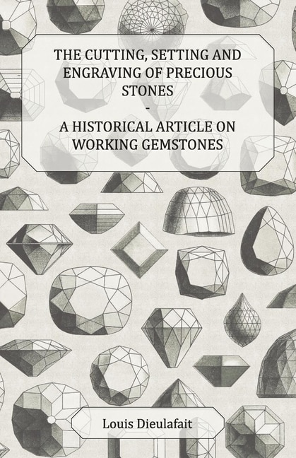 Front cover_The Cutting, Setting and Engraving of Precious Stones - A Historical Article on Working Gemstones