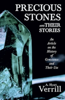 Precious Stones and Their Stories - An Article on the History of Gemstones and Their Use