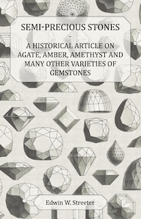 Front cover_Semi-Precious Stones - A Historical Article on Agate, Amber, Amethyst and Many Other Varieties of Gemstones