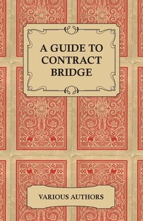 Front cover_A Guide to Contract Bridge - A Collection of Historical Books and Articles on the Rules and Tactics of Contract Bridge