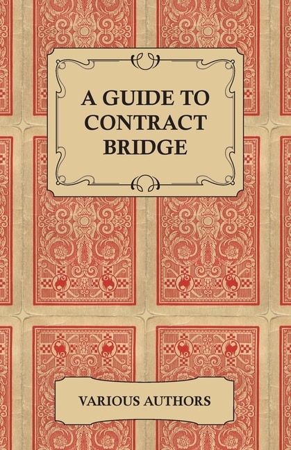Front cover_A Guide to Contract Bridge - A Collection of Historical Books and Articles on the Rules and Tactics of Contract Bridge