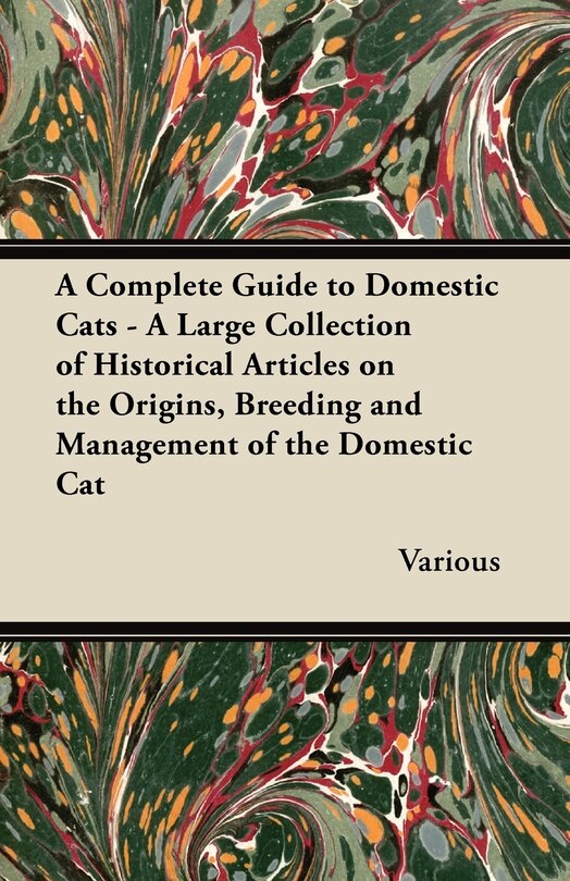 Front cover_A Complete Guide to Domestic Cats - A Large Collection of Historical Articles on the Origins, Breeding and Management of the Domestic Cat