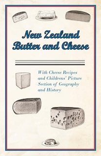 Front cover_New Zealand Butter and Cheese - With Cheese Recipes and Childrens' Picture Section of Geography and History