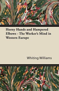 Front cover_Horny Hands and Hampered Elbows - The Worker's Mind in Western Europe