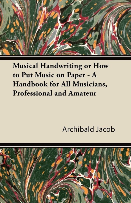 Couverture_Musical Handwriting or How to Put Music on Paper - A Handbook for All Musicians, Professional and Amateur