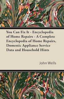 Couverture_You Can Fix It - Encyclopedia of Home Repairs - A Complete Encyclopedia of Home Repairs, Domestic Appliance Service Data and Household Hints