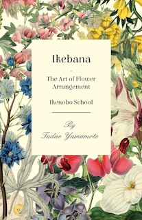 Front cover_Ikebana - The Art of Flower Arrangement - Ikenobo School