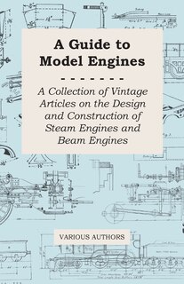 Couverture_A Guide to Model Engines - A Collection of Vintage Articles on the Design and Construction of Steam Engines and Beam Engines