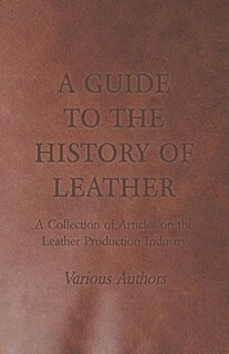 Front cover_A Guide to the History of Leather - A Collection of Articles on the Leather Production Industry