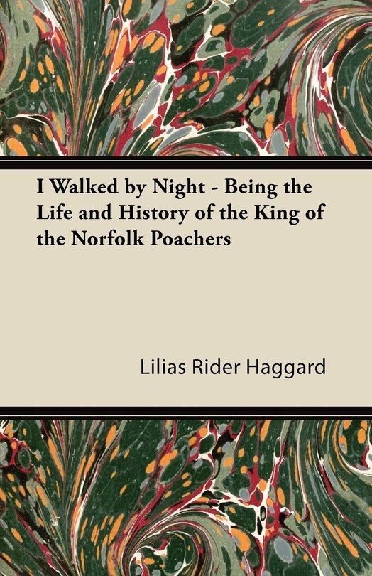 Front cover_I Walked by Night - Being the Life and History of the King of the Norfolk Poachers
