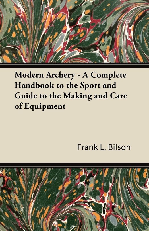 Couverture_Modern Archery - A Complete Handbook to the Sport and Guide to the Making and Care of Equipment