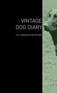 Front cover_The Vintage Dog Diary - The Labrador Retriever