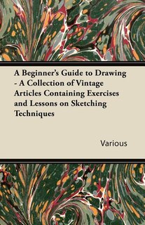Front cover_A Beginner's Guide to Drawing - A Collection of Vintage Articles Containing Exercises and Lessons on Sketching Techniques