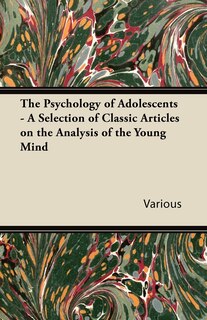 Front cover_The Psychology of Adolescents - A Selection of Classic Articles on the Analysis of the Young Mind