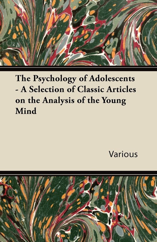 Front cover_The Psychology of Adolescents - A Selection of Classic Articles on the Analysis of the Young Mind