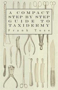 Front cover_A Compact Step by Step Guide to Taxidermy