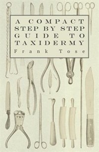 Front cover_A Compact Step by Step Guide to Taxidermy
