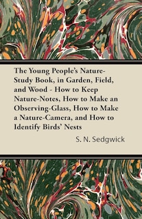 Couverture_The Young People's Nature-Study Book, in Garden, Field, and Wood - How to Keep Nature-Notes, How to Make an Observing-Glass, How to Make a Nature-Camera, and How to Identify Birds' Nests