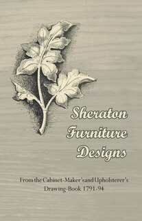 Front cover_Sheraton Furniture Designs - From the Cabinet-Maker's and Upholsterer's Drawing-Book 1791-94