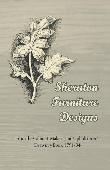 Front cover_Sheraton Furniture Designs - From the Cabinet-Maker's and Upholsterer's Drawing-Book 1791-94