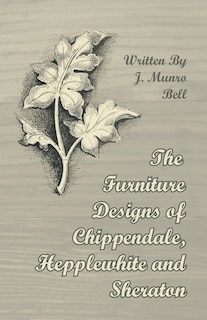 Front cover_The Furniture Designs of Chippendale, Hepplewhite and Sheraton