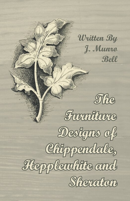 Front cover_The Furniture Designs of Chippendale, Hepplewhite and Sheraton