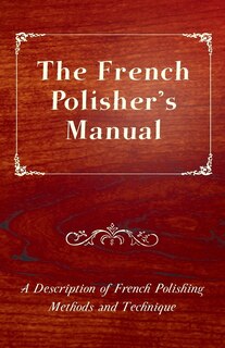 Couverture_The French Polisher's Manual - A Description of French Polishing Methods and Technique