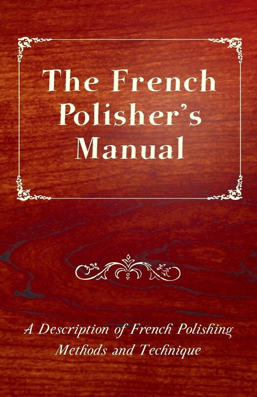 Couverture_The French Polisher's Manual - A Description of French Polishing Methods and Technique