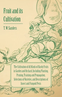 Front cover_Fruit and Its Cultivation - The Cultivation of All Kinds of Hardy Fruits in Garden and Orchard, Including Planting, Pruning, Training and Propagation,