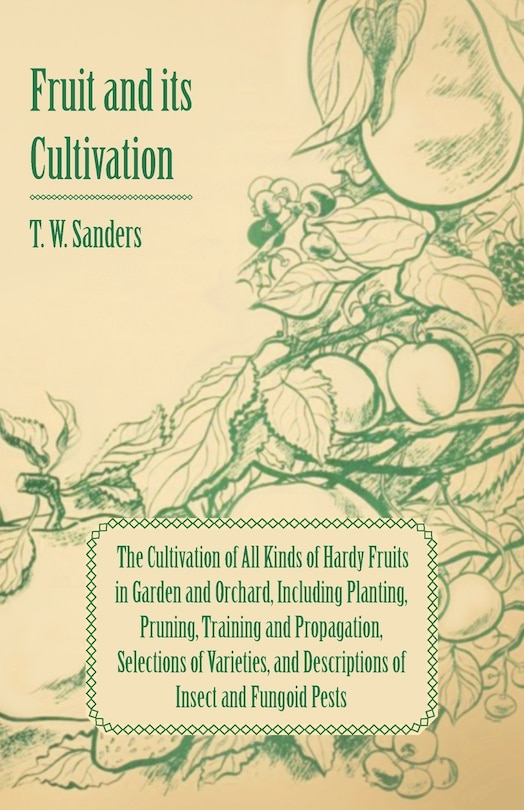 Front cover_Fruit and Its Cultivation - The Cultivation of All Kinds of Hardy Fruits in Garden and Orchard, Including Planting, Pruning, Training and Propagation,