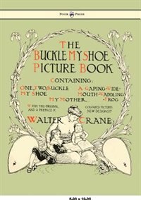 Front cover_Buckle My Shoe Picture Book - Containing One, Two, Buckle My Shoe, a Gaping-Wide-Mouth-Waddling Frog, My Mother - Illustrated by Walter Crane