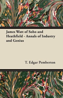 Front cover_James Watt of Soho and Heathfield - Annals of Industry and Genius