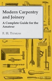 Front cover_Modern Carpentry and Joinery - A Complete Guide for the Amateur
