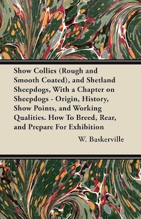Couverture_Show Collies (Rough and Smooth Coated), and Shetland Sheepdogs, With a Chapter on Sheepdogs - Origin, History, Show Points, and Working Qualities. How To Breed, Rear, and Prepare For Exhibition