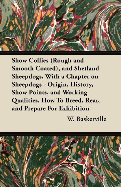 Couverture_Show Collies (Rough and Smooth Coated), and Shetland Sheepdogs, With a Chapter on Sheepdogs - Origin, History, Show Points, and Working Qualities. How To Breed, Rear, and Prepare For Exhibition