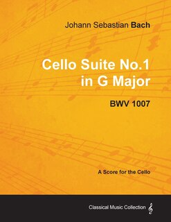 Front cover_Johann Sebastian Bach - Cello Suite No.1 in G Major - BWV 1007 - A Score for the Cello