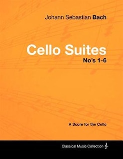 Couverture_Johann Sebastian Bach - Cello Suites No's 1-6 - A Score for the Cello