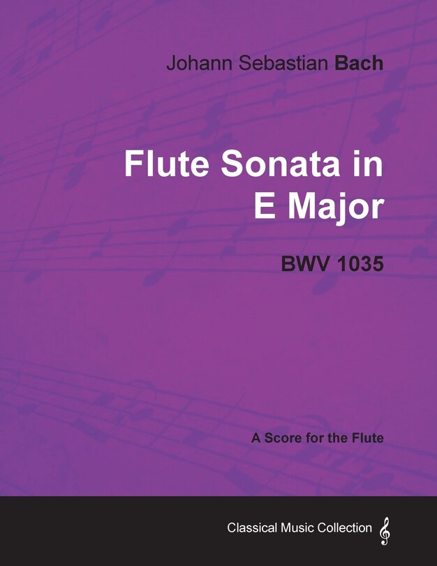 Front cover_Johann Sebastian Bach - Flute Sonata in E Major - Bwv 1035 - A Score for the Flute